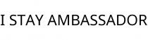 I STAY AMBASSADOR
