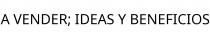 A VENDER; IDEAS Y BENEFICIOS