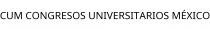 CUM CONGRESOS UNIVERSITARIOS MÉXICO