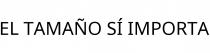 EL TAMAÑO SÍ IMPORTA
