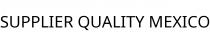 SUPPLIER QUALITY MEXICO