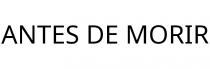 ANTES DE MORIR