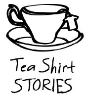 TEA SHIRT STORIES