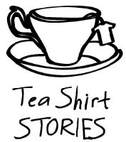 TEA SHIRT STORIES
