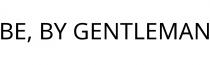 BE; BY GENTLEMAN