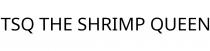 TSQ THE SHRIMP QUEEN