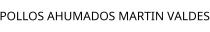 POLLOS AHUMADOS MARTIN VALDES
