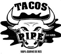 TACOS PIPE 24 HRS.