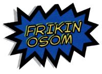 FRIKIN OSOM