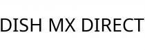 DISH MX DIRECT