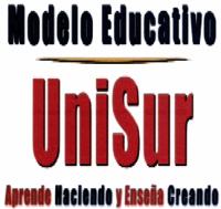 MODELO EDUCATIVO UNISUR APRENDE HACIENDO Y ENSEÑA CREANDO