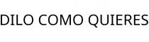 DILO COMO QUIERES