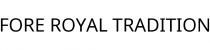 FORE ROYAL TRADITION