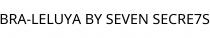 BRA-LELUYA BY SEVEN SECRE7S