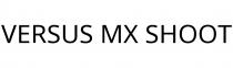 VERSUS MX SHOOT