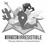 DESTINO IRRESISTIBLE TEXTURAS; SABORES Y COLORES DE MÉXICO