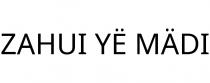 ZAHUI YË MÄDI