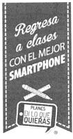REGRESA A CLASES CON EL MEJOR SMARTPHONE PLANES DI LO QUE QUIERAS