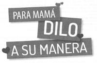 PARA MAMA DILO A SU MANERA