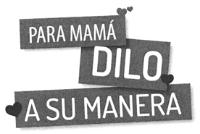 PARA MAMA DILO A SU MANERA