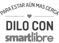 PARA ESTAR AUN MAS CERCA; DILO CON SMARTLIBRE
