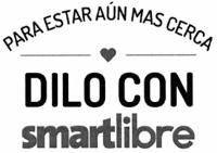 PARA ESTAR AUN MAS CERCA; DILO CON SMARTLIBRE