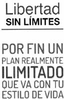 LIBERTAD SIN LIMITES POR FIN UN PLAN REALMENTE ILIMITADO QUE VA CON TU ESTILO DE VIDA