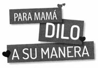 PARA MAMA DILO A SU MANERA