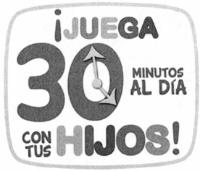 ¡JUEGA 30 MINUTOS AL DÍA CON TUS HIJOS!
