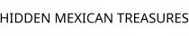 HIDDEN MEXICAN TREASURES