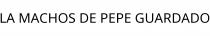 LA MACHOS DE PEPE GUARDADO