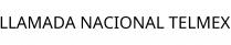 LLAMADA NACIONAL TELMEX