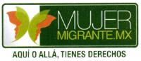 MUJER MIGRANTE.MX AQUÍ O ALLÁ; TIENES DERECHOS