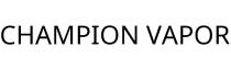 CHAMPION VAPOR