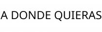 A DONDE QUIERAS