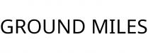 GROUND MILES