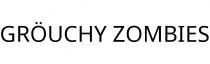 GRÖUCHY ZOMBIES