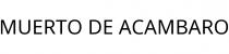 MUERTO DE ACAMBARO