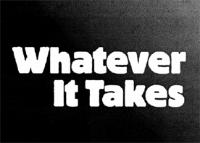 WHATEVER IT TAKES