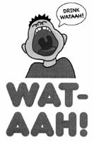 DRINK WATAAH WAT-AAH!