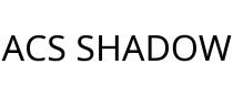 ACS SHADOW