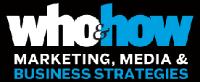 WHO & HOW MARKETING; MEDIA & BUSINESS STRATEGIES