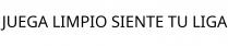 JUEGA LIMPIO SIENTE TU LIGA