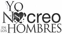YO NO CREO EN LOS HOMBRES