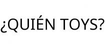¿QUIÉN TOYS?