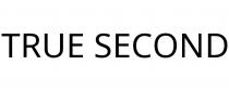 TRUE SECOND
