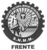 SINDICATO NACIONAL MINERO; METALURGICO S.N.M.M. FRENTE
