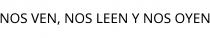 NOS VEN; NOS LEEN Y NOS OYEN