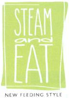 STEAM AND EAT NEW FEEDING STYLE