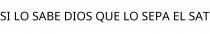SI LO SABE DIOS QUE LO SEPA EL SAT